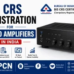 BIS CRS Registration for Audio Amplifiers in India: IS 616:2017 and the Complete Compliance Process