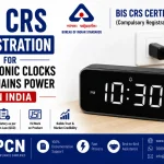 BIS CRS Registration for Electronic Clocks with Mains Power in India: IS 302-2-26 and the Complete Compliance Process