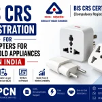 BIS CRS Registration for Adapters for Household Appliances in India: IS 302 (Part 1) and the Complete Compliance Process