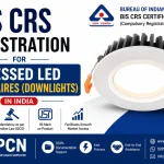 BIS CRS Registration for Recessed LED Luminaires (Downlights) in India: IS 10322 (Part 5/Section 2) and the Complete Pro