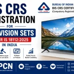 BIS CRS Registration for Television Sets under IS 18112:2025 in India: The New Performance Standard and the Complete Com